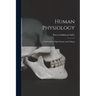 Human Physiology; a Textbook for High Schools and Colleges