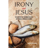 Irony and Jesus: Parables, Miracles & Stories