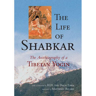 The Life of Shabkar: The Autobiography of a Tibetan Yogin