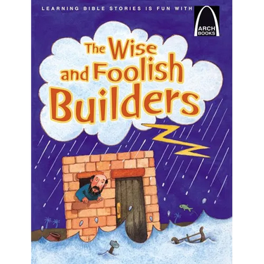 The Wise and Foolish Builders - Arch Books