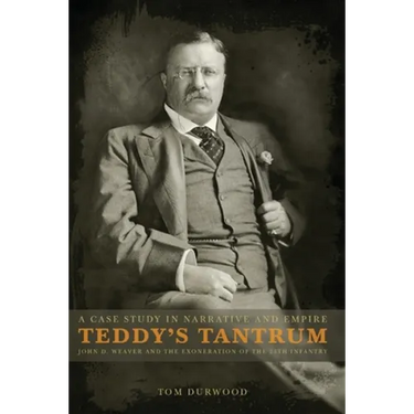 Teddy's Tantrum: John D. Weaver and the Exoneration of the 25th Infantry, A Case Study in Empire and Narrative