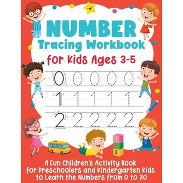 Number Tracing Workbook for Kids Ages 3-5: A Fun Children's Activity Book for Preschoolers and Kindergarten Kids to Learn the Numbers from 0 to 30