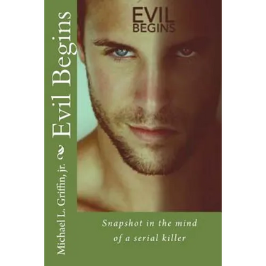 Evil Begins: Snapshot in the Mind of a Serial Killer