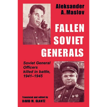 Fallen Soviet Generals: Soviet General Officers Killed in Battle, 1941-1945