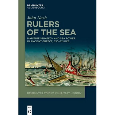 Rulers of the Sea: Maritime Strategy and Sea Power in Ancient Greece, 550-321 Bce