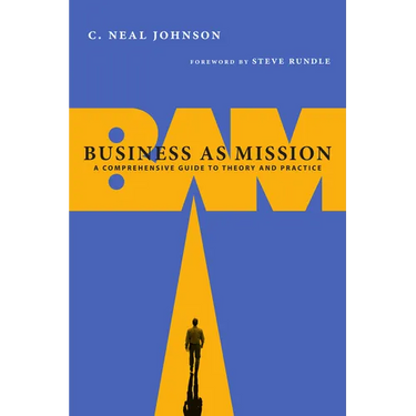 Business as Mission: A Comprehensive Guide to Theory and Practice