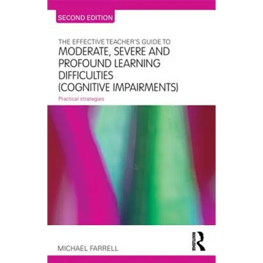 The Effective Teacher's Guide to Moderate, Severe and Profound Learning Difficulties (Cognitive Impairments): Practical strategies