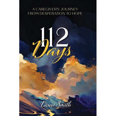 112 Days: A Caregiver's Journey From Desperation to Hope