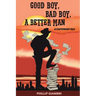 Good Boy, Bad Boy, A Better Man: A Cautionary Tale.