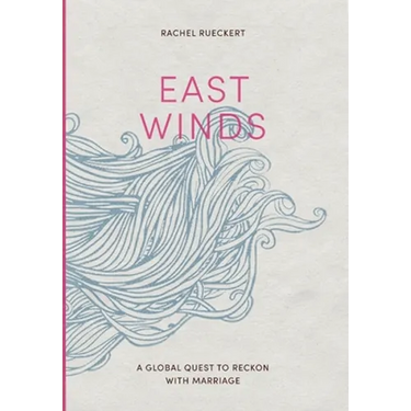 East Winds: A Global Quest to Reckon with Marriage