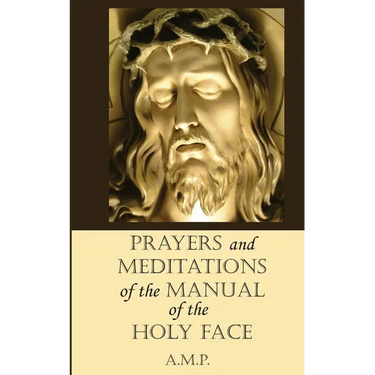 Prayers and Meditations of the Manual of the Holy Face