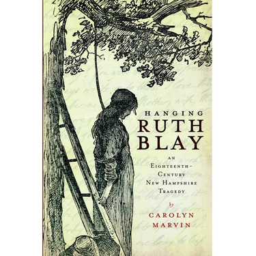 Hanging Ruth Blay: An Eighteenth-Century New Hampshire Tragedy