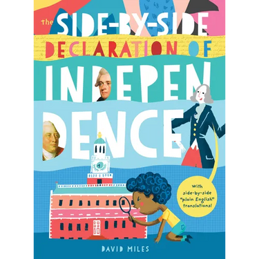 The Side-By-Side Declaration of Independence: With Side-By-Side Plain English Translations, Plus Definitions and More!