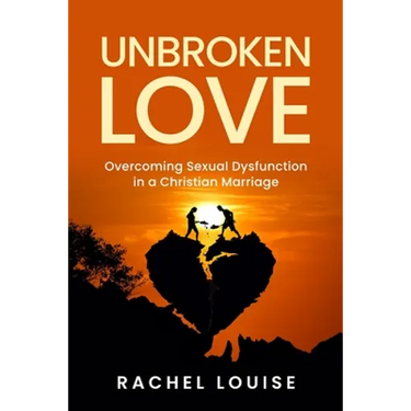 UnBroken Love: Overcoming Sexual Dysfunction in a Christian Marriage