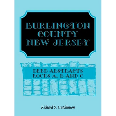 Burlington County, New Jersey Deed Abstracts, Books A, B and C