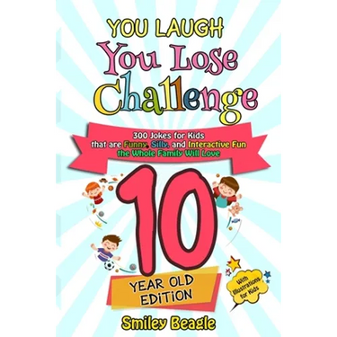 You Laugh You Lose Challenge - 10 Year Old Edition: 300 Jokes for Kids that are Funny, Silly, and Interactive Fun the Whole Family Will Love - With Il