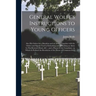 General Wolfe's Instructions to Young Officers: Also His Orders for a Battalion and an Army; Together With the Orders and Signals Used in Embarking an