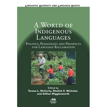 A World of Indigenous Languages: Politics, Pedagogies and Prospects for Language Reclamation