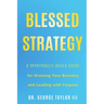 Blessed Strategy: A Spiritually-Based Guide for Growing Your Business and Leading With Purpose