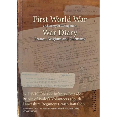 57 DIVISION 172 Infantry Brigade Prince of Wales's Volunteers (South Lancashire Regiment) 2/4th Battalion: 2 February 1917 - 31 May 1919 (First World