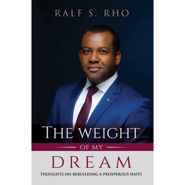 The Weight Of My Dream: Thoughts on Rebuilding a Prosperous Haiti