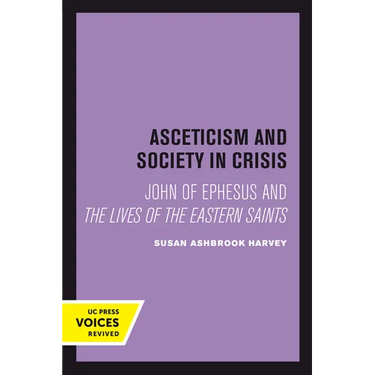Asceticism and Society in Crisis: John of Ephesus and the Lives of the Eastern Saints Volume 18