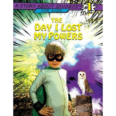 The Day I Lost My Powers: A Story about Divorce for Kids