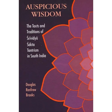 Auspicious Wisdom: The Texts and Traditions of Śrividyā Śākta Tantrism in South India