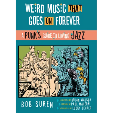 Weird Music That Goes on Forever: A Punk's Guide to Loving Jazz