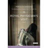 The Royal Physician's Visit: Power, Seduction, and Scandal in the Court of a Mad King
