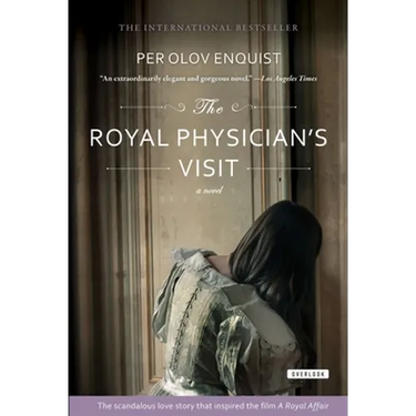 The Royal Physician's Visit: Power, Seduction, and Scandal in the Court of a Mad King