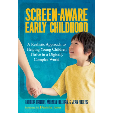 Screen-Aware Early Childhood: A Realistic Approach to Helping Young Children Thrive in a Digitally Complex World