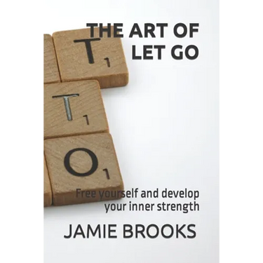 The Art of Let Go: Free yourself and develop your inner strength