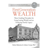 First Generation Wealth: Three Guiding Principles for Long-Lasting Wealth and an Enduring Family Legacy