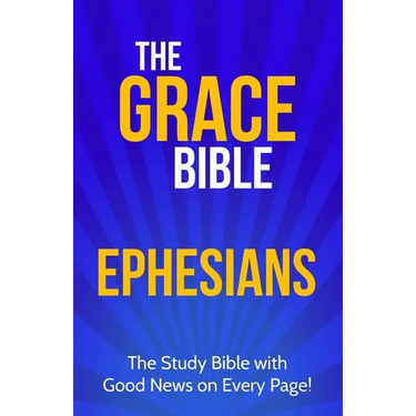 The Grace Bible: Ephesians