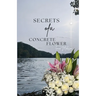 Secrets Of A Concrete Flower