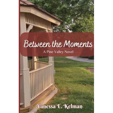 Between the Moments: A Pine Valley Novel