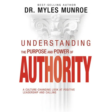Understanding the Purpose and Power of Authority: A Culture-Changing Look at Positive Leadership and Calling