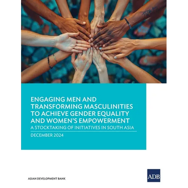 Engaging Men and Transforming Masculinities to Achieve Gender Equality and Women's Empowerment: A Stocktaking of Initiatives in South Asia
