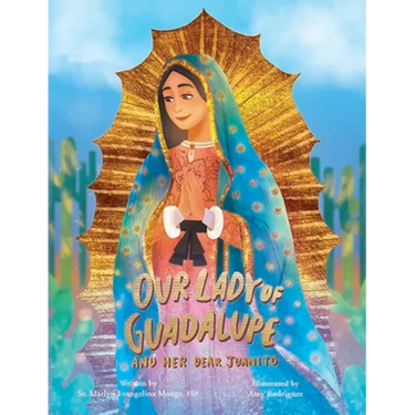 Our Lady of Guadalupe and Her Dear Juani