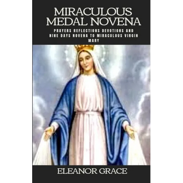 Miraculous medal novena: Miraculous medal novena nine days novena to miraculous virgin Mary