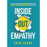 Inside Out Empathy: Explore the underestimated superpower essential for building, developing, and inspiring a rock-solid team