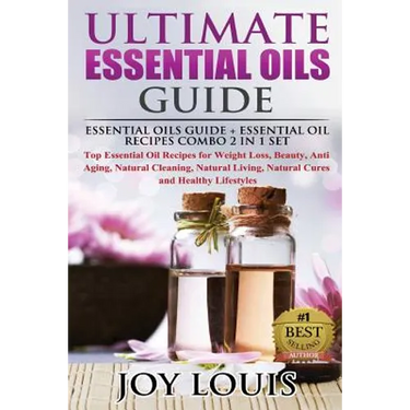 Ultimate Essential Oils Guide: Essential Oils Guide + Essential Oil Recipes COMBO 2 IN 1 SET - Top Essential Oil Recipes for Weight Loss, Beauty, Ant