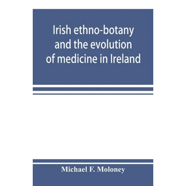 Irish ethno-botany and the evolution of medicine in Ireland