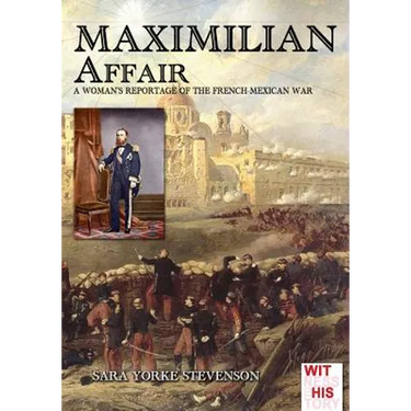 Maximilian Affair: A Woman reportage of French-Mexican war