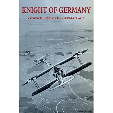 Knight of Germany: Oswald Boelcke - German Ace
