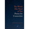 The World Has Need of You: Poems for Connection