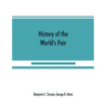 History of the World's Fair: being a complete description of the Columbian Exposition from its inception