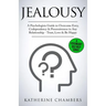 Jealousy: A Psychologist's Guide to Overcome Envy, Codependency & Possessiveness in Any Relationship - Trust, Love & Be Happy