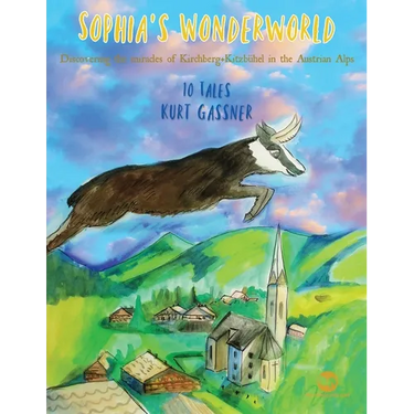 Sophia's Wonderworld: A Collection Of Regional Tales Inspired By The Austrian Natural Scenery!